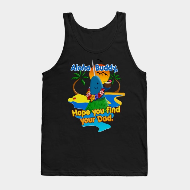 Bye Buddy Hope You Find Your Dad Narwhal Hawaiian Vacation Tank Top by TeeCreations